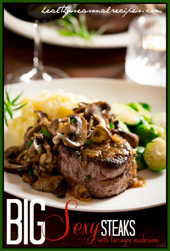 big sexy steaks with tarragon mushrooms Healthy Seasonal Recipes big sexy steaks with tarragon mushrooms Healthy Seasonal Recipes